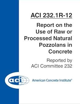 ACI 232.1R-12: Report on the Use of Raw or Processed Natural Pozzolans ...