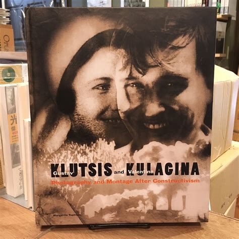 Gustav Klutsis And Valentina Kulagina：Photography and Montage After ...