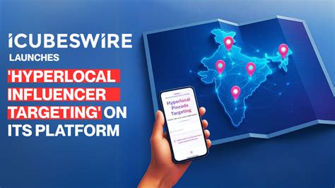 iCubesWire unveils ‘Hyperlocal Influencer Targeting’ across 19,000 ...