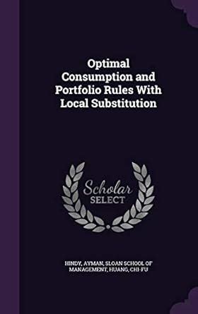 Buy Optimal Consumption and Portfolio Rules With Local Substitution ...