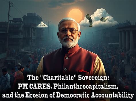 The “Charitable” Sovereign: PM CARES, Philanthrocapitalism, and the ...