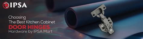 Choosing the Best Kitchen Cabinet Door Hinges Hardware by IPSA Mart