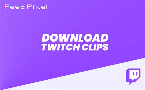 How To Download Twitch Clips? - FeedPixel