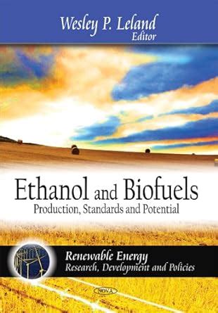 Ethanol & Biofuels: Production, Standards & Potential (Renewable Energy ...
