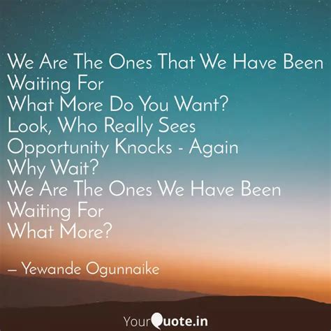 We Are The Ones That We H... | Quotes & Writings by Yewande Shomon ...