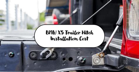 BMW X5 Trailer Hitch Installation Cost: What You Need To Know