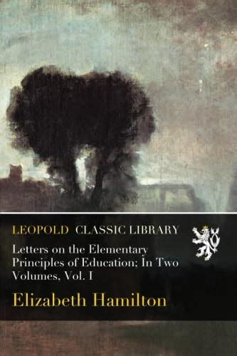 Letters on the Elementary Principles of Education; In Two Volumes, Vol ...