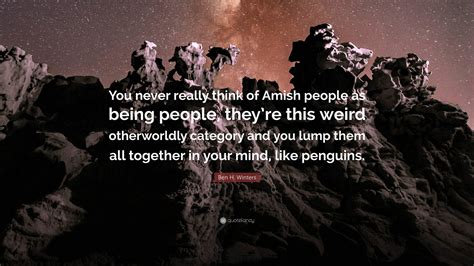 Ben H. Winters Quote: “You never really think of Amish people as being ...