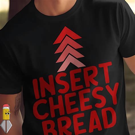 Insert Cheesy Bread PNG Funny Food Lover Pizza Quote Humor Tshirt ...