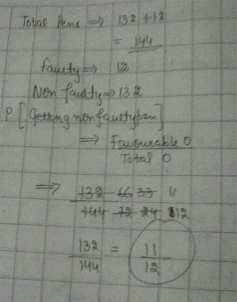 Due to some reason,12 faulty pens are mixed with 132 non-faulty pens ...