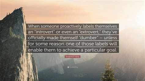 Benjamin P. Hardy Quote: “When someone proactively labels themselves an ...