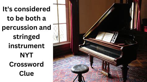 It's considered to be both a percussion and stringed instrument NYT ...