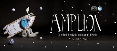Festival loutkového divadla AMPLION, DIVADLO LAMPION, Most, 26 May 2023 ...