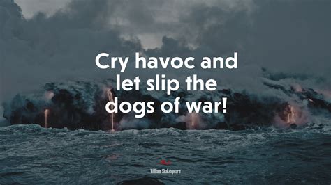 Cry havoc and let slip the dogs of war! | William Shakespeare quote, HD ...