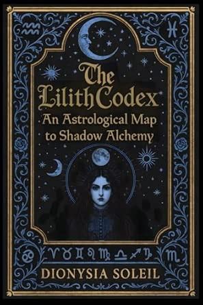 The Lilith Codex: An Astrological Map to Shadow Alchemy : Soleil ...