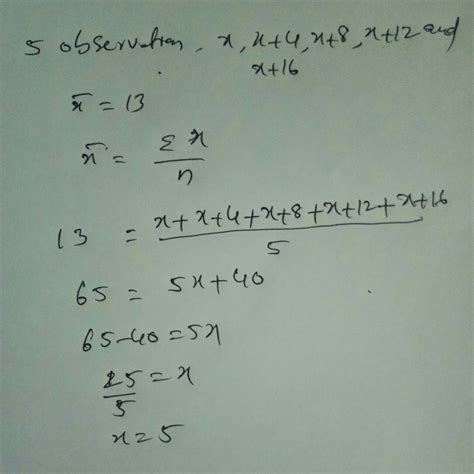 If the mean of 5 observation x, x+4,x+8,x+12andx+16 Is 13 ,then find ...