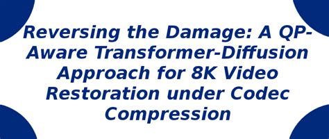 Transformer-Diffusion Approach for 8K Video Restoration | S-Logix