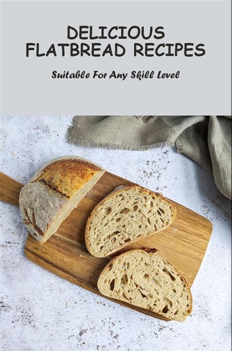 Delicious Flatbread Recipes: Suitable For Any Skill Level eBook ...
