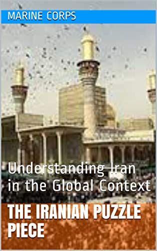 THE IRANIAN PUZZLE PIECE : Understanding Iran in the Global Context ...