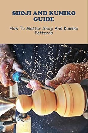 Shoji And Kumiko Guide: How To Master Shoji And Kumiko Patterns eBook ...
