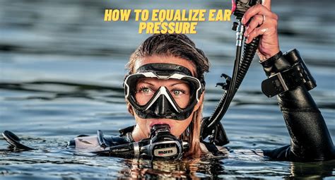 Mastering Ear Pressure Equalization: 5 Diving Techniques