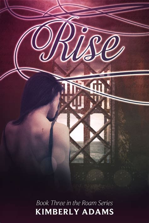 Rise (Roam, #3) by Kimberly Stedronsky Adams | Goodreads