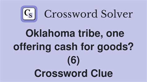 Oklahoma tribe, one offering cash for goods? (6) - Crossword Clue ...