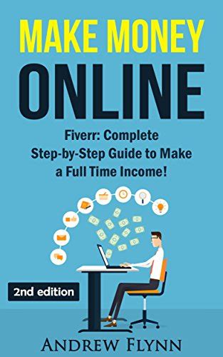 Make Money Online: Fiverr: Complete Step-by-Step Guide to Make a Full ...