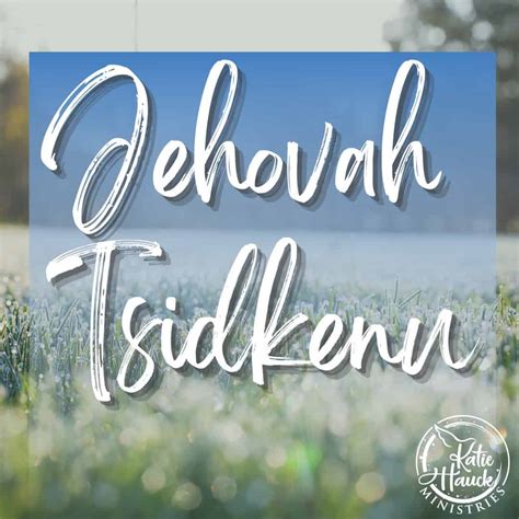 Jehovah Tsidkenu – The Lord Our Righteousness - Katie Hauck Ministries