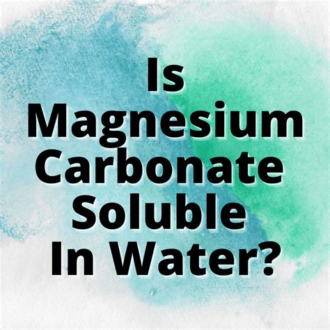 Is Magnesium Carbonate Soluble in Water? (Answered) - Yes Dirt