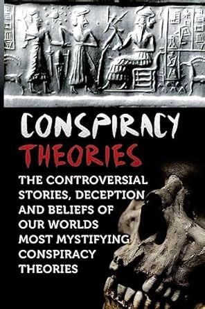 Conspiracy Theories: The Controversial Stories, Deception and Beliefs ...