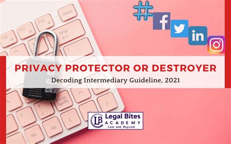 Privacy Protector or Destroyer: Decoding Intermediary Guideline 2021