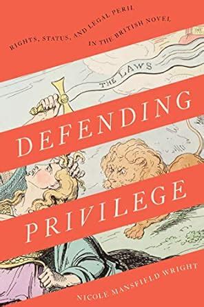 Defending Privilege: Rights, Status, and Legal Peril in the British ...