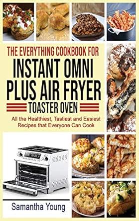 Buy The Everything Cookbook for Instant Omni Plus Air Fryer Toaster ...