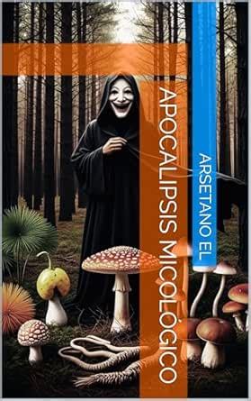 Apocalipsis micológico (Spanish Edition) eBook : el, Arsetano: Amazon ...