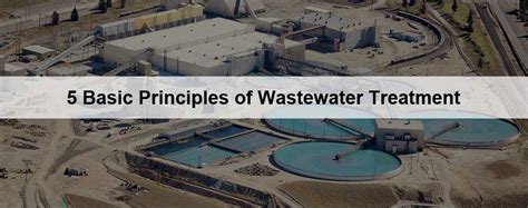 Understanding the 5 Basic Principles of Wastewater Treatment - Complete ...
