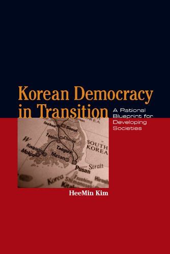 Korean Democracy in Transition: A Rational Blueprint for Developing ...
