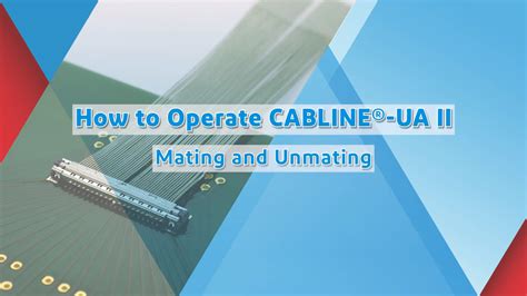 How to operate CABLINE®-UA II / Micro-coaxial | DigiKey