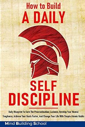How to Build a Daily Self-Discipline: Daily Blueprint To Cure The ...