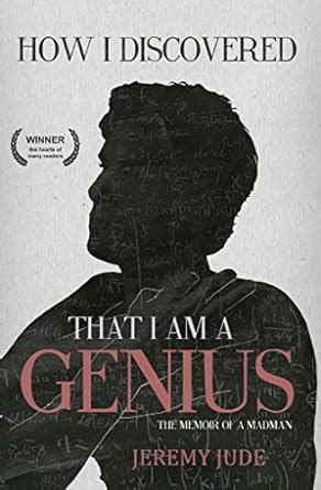 How I Discovered That I Am A Genius: The Satirical Memoir of A Madman ...