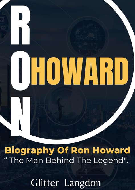 "Unveiling Ron Howard: The Man Behind The Legend". : Biography of Ron ...