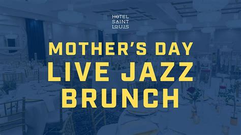 Mothers Day Jazz Brunch at Hotel St. Louis, Hotel Saint Louis ...
