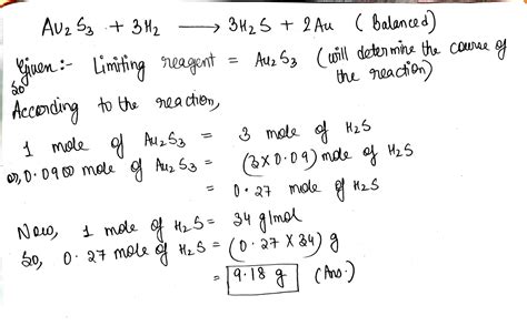 [Solved] What mass of H2S is produced when 0.0900 mol of Au2S3 is ...