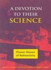 Buy A Devotion to Their Science: Pioneer Women of Radioactivity Book ...