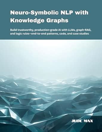 Buy Neuro-Symbolic NLP with Knowledge Graphs: Build trustworthy ...