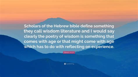 Edward Hirsch Quote: “Scholars of the Hebrew bible define something ...