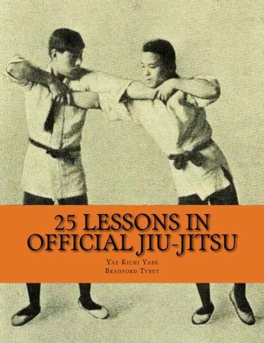 25 Lessons In Official Jiu-Jitsu : Yabe, Yae Kichi, Tyrey, Bradford ...