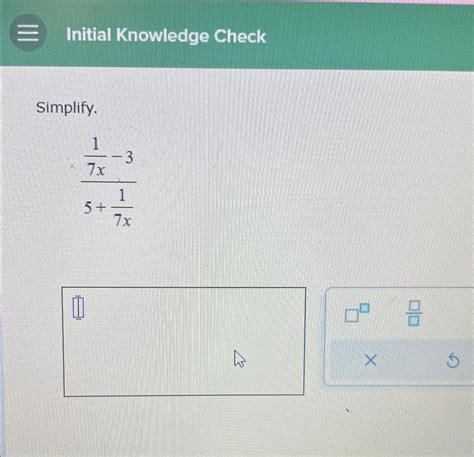 Solved Initial Knowledge CheckSimplify.17x-35+17x | Chegg.com