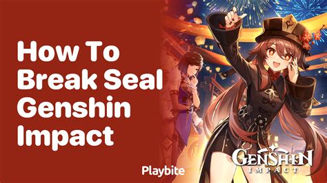 How to Break the Seal in Genshin Impact - Playbite
