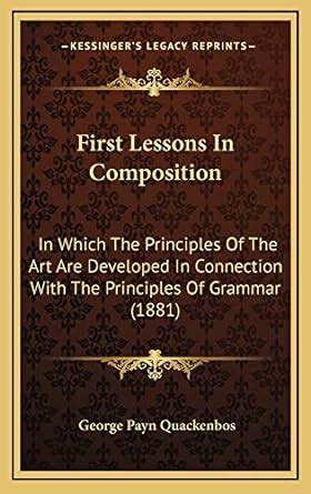 Amazon.in: Buy First Lessons in Composition: In Which the Principles of ...